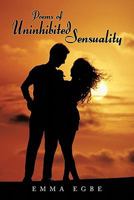 Poems of Uninhibited Sensuality 1463414781 Book Cover