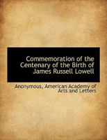 Commemoration of the Centenary of the Birth of James Russell Lowell 0548679207 Book Cover