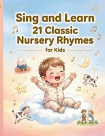 Sing & Learn: 21 Classic Nursery Rhymes for Kids. B0DF6KQWZJ Book Cover
