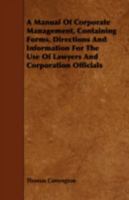 A Manual of Corporate Management, Containing Forms, Directions and Information for the Use 1240089953 Book Cover