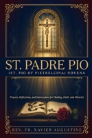 St. Padre Pio (St. Pio of Pietrelcina): Prayers, intercession for healing, protection, and miracles B0HBCWBTX2 Book Cover