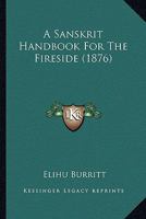 A Sanskrit Handbook for the Fireside 1022766775 Book Cover