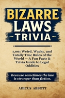 Bizarre Laws Trivia: 1,001 Weird, Wacky, and Totally True Rules of the World — A Fun Facts & Trivia Guide to Legal Oddities B0FTX5FCSX Book Cover