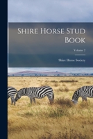 Shire Horse Stud Book; Volume 2 1018837809 Book Cover