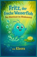 Fritz, der freche Wasserfloh: Das Abenteuer im Weidenteich B0G2L5RRLQ Book Cover