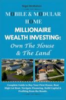 Mobile & Modular Home Millionaire Wealth Investing: Own The House & The Land: Complete Guide to Buy Your First House, Beat High Lot Rent, Navigate Financing, Build Capital & Profiting from the Resale B0G2JHVSZT Book Cover