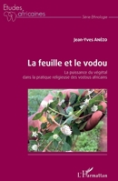 La feuille et le vodou: La puissance du végétal dans la pratique religieuse des vodous africains (Études Africaines) (French Edition) 2343227446 Book Cover