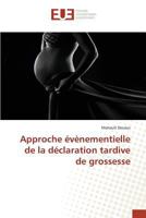 Approche A(c)Va]nementielle de La Da(c)Claration Tardive de Grossesse 3841663966 Book Cover