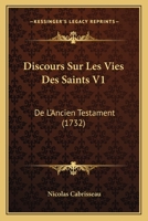 Discours Sur Les Vies Des Saints V1: De L'Ancien Testament (1732) 1167027205 Book Cover