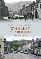 Whalley & Around Through Time 1848682824 Book Cover
