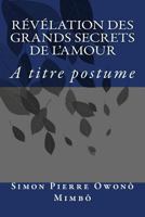 Revelation Des Grands Secrets de L'Amour 1490959637 Book Cover