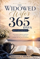 The Widowed Wife’s 365 Days Devotional: Daily Scripture, Reflection and Prayer for Finding Peace, Comfort and Strength After the Loss of a Husband B0H1MY7TML Book Cover