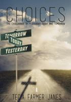 Choices: The Crossroads Between Yesterday, Today and Tomorrow 1499361629 Book Cover