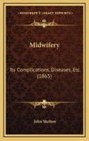 Midwifery: Its Complications, Diseases, &c 102249712X Book Cover