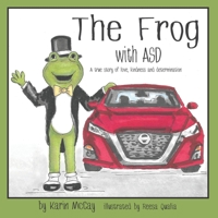 The Frog with ASD: A True Story of Love, Kindness and Determination 0997268174 Book Cover