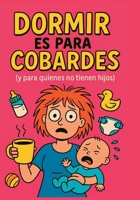 Dormir es para Cobardes (Y para los que no tienen hijos): Un homenaje honesto (y muy cansado) a la maternidad real (Spanish Edition) B0F4XJLBZL Book Cover