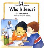 Who Is Jesus? (Childrens Bible Basics) 0802478565 Book Cover