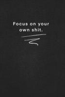 Focus on your own shit.: Quote on Blackboard Notebook  / Journal Gift / Doted,numbred, 120 Pages, 6x9, Soft Cover, Matte Finish 1677870559 Book Cover