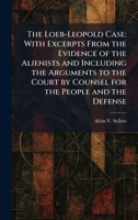 The Loeb-Leopold Case: With Excerpts From the Evidence of the Alienists and Including the Arguments to the Court by Counsel for the People and the Defense 1025809718 Book Cover