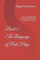 Book 2 - The Language of Red Flags: How to Stop Ignoring What You Feel and Start Trusting Your Intuition (The Heart Rebuilt Series) B0HGTDZLN1 Book Cover