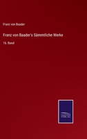 Franz von Baader's Sämmtliche Werke: 16. Band 3375110944 Book Cover