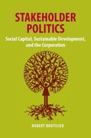 Stakeholder Politics: Social Capital, Sustainable Development, and The Corporation 0804763038 Book Cover