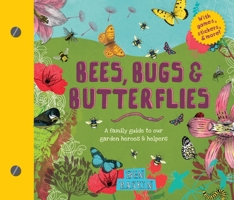 Bees, Bugs, and Butterflies: A Family Guide to Our Garden Heroes and Helpers 1611805538 Book Cover