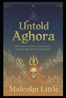 Untold Aghora: The complete and most comprehensive book on Aghorpeeth, Varanasi India. B0FSPMYZH4 Book Cover