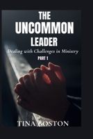 THE UNCOMMON LEADER: Dealing with Challenges in Ministry B0FL6QBG9H Book Cover