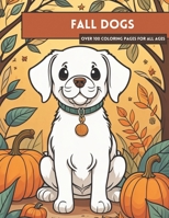 Fall Dogs: Over 100 Coloring pages for all ages B0CH2P8R2S Book Cover