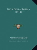 Luca Della Robbia 1016467680 Book Cover