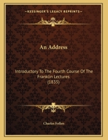 An Address: Introductory To The Fourth Course Of The Franklin Lectures 1166406636 Book Cover