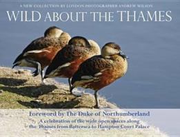 Wild about the Thames: A Celebration of the Open Spaces Along the Thames from Battersea to Hampton Court 0954904990 Book Cover