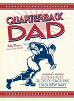 Quarterback Dad: A Play by Play Guide to Tackling Your New Baby 1598695266 Book Cover