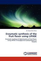 Enzymatic Synthesis of the Fruit Flavor Using Lipase 384542110X Book Cover