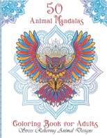 50 Animal Mandalas ,coloring book for adults: Animal Mandalas Coloring Book for Adults featuring 50 Unique/for Relaxation and Stress Relieving B08T7DQKX2 Book Cover