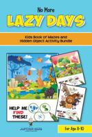 No More Lazy Days: Kids Book of Mazes and Hidden Object Activity Bundle for Age 8-10 1541972228 Book Cover