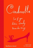 Cinderella (As If You Didn't Already Know the Story) 0375873872 Book Cover