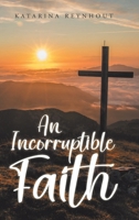 An Incorruptible Faith B0GVGG8F4G Book Cover