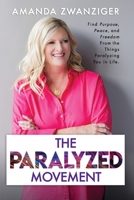 The Paralyzed Movement: Find Purpose, Peace, and Freedom From the Things Paralyzing You in Life 1737882604 Book Cover