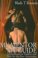 My Mentor, My Guide: A Handbook for Daddies and Boys for the New Generation 1934625450 Book Cover
