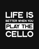 Life Is Better When You Play the Cello: Cello Gift for People Who Love Playing the Cello - Funny Saying on Black and White Cover Design for Musicians - Blank Lined Journal or Notebook 1711911046 Book Cover