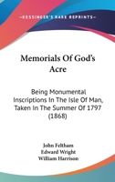 Memorials of God's Acre, being Monumental Inscriptions in the Isle of Man 1016918380 Book Cover