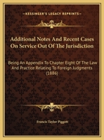 Additional Notes And Recent Cases On Service Out Of The Jurisdiction: Being An Appendix To Chapter Eight Of The Law And Practice Relating To Foreign Judgments 1169384358 Book Cover