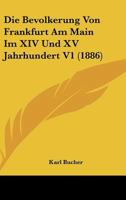 Die Bev�lkerung Von Frankfurt Am Main Im XIV. Und XV. Jahrhundert 102252321X Book Cover