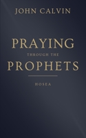 Praying through the Prophets: Hosea: Worthwhile Life Changing Bible Verses & Prayer B096LPQZR9 Book Cover