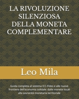 LA RIVOLUZIONE SILENZIOSA DELLA MONETA COMPLEMENTARE: Guida completa al sistema ICC-Fides e alle nuove frontiere dell'economia solidale: dalle monete ... monetaria territoriale (Italian Edition) B0GXYBFBG8 Book Cover