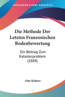 Die Methode Der Letzten Franzosischen Bodenbewertung: Ein Beitrag Zum Katasterproblem (1889) 116111288X Book Cover