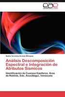 Analisis Descomposicion Espectral E Integracion de Atributos Sismicos 3847351893 Book Cover