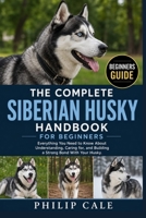 SIBERIAN HUSKY HANDBOOK FOR BEGINNERS: Everything You Need to Know About Understanding, Caring for, and Building a Strong Bond With Your Husky. B0H6V54FXF Book Cover